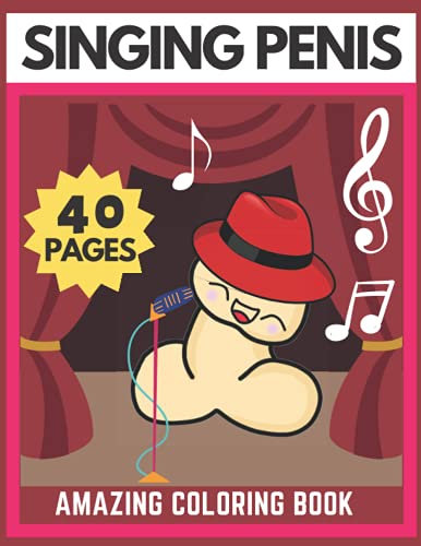 Singing Penis Amazing Coloring Book: For Adults Facts And Myths About Dicks Special Funny Gift For Women And Men