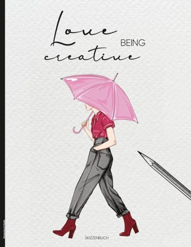 Skizzenbuch Mode: LOVE BEING CREATIVE Sketchbook A4 Zeichenbuch für Modezeichnungen blanko Skizzenheft Geschenk Frauen und Mädchen Zeichenheft und Kreativheft um Modedesigns zu kreieren entwerfen
