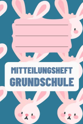 Mitteilungsheft Grundschule: für Grundschulkinder - Dokumentieren Sie Beobachten, Verhalten und Rückmeldungen - Praktischer Helfer für die Lehrer Eltern Schüler Kommunikation