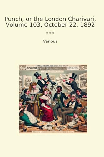 Punch, or the London Charivari, Volume 103, October 22, 1892 (Classic Books)