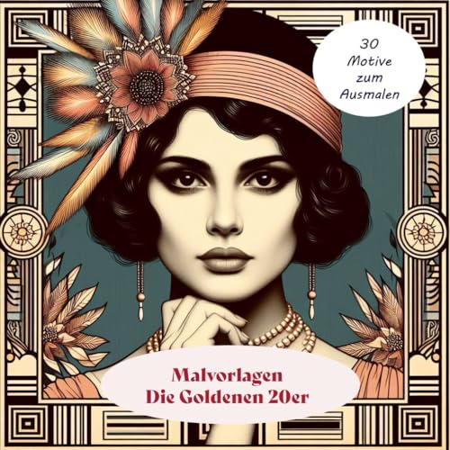 Malvorlagen Die Goldenen Zwanziger - 30 Motive für starke Frauen - Malvorlagen zum Ausmalen, starke Frauen 1920er Motive, für junge Erwachsene ab 13 ... Frauen aus den 1920er Jahren, Band 1)