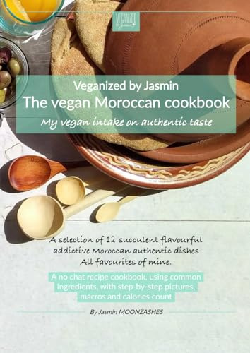 The vegan Moroccan cookbook: My vegan intake on authentic taste