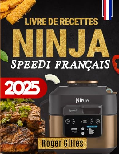 Livre de Recettes Ninja Speedi 2025 Français: Des Recettes Rapides et Délicieuses pour Tous les Jours avec le Multicuiseur Ninja Speedi – Édition 2025