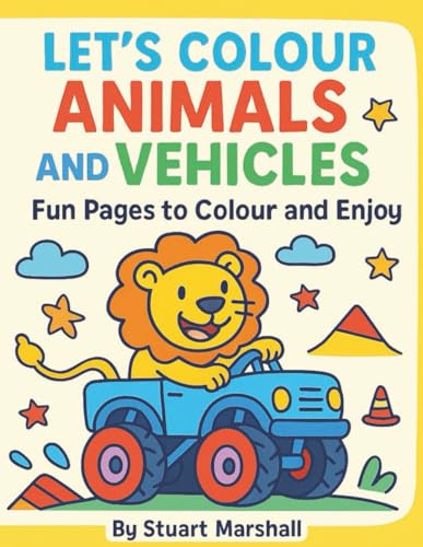 Let’s Colour Animals and Vehicles: Fun Animals, Cars, and Trucks to Colour for Kids Ages 3–7