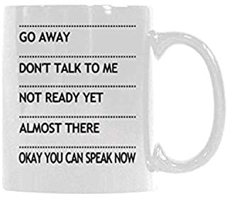 Go Away Don't Talk To Me Not Ready Yet Almost There Okay You Can Speak Now Coffee Mug Ceramic Tea Cup White 11 Ounces Coffee Mug
