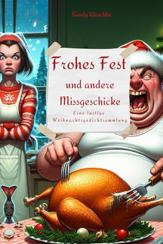 Lustiges Geschenkbuch Weihnachten: Frohes Fest und andere Missgeschicke - Eine lustige Weihnachtsgedichtsammlung: Für Erwachsene mit satirischen ... - Adventskalender - Geschichten zum Vorlesen)