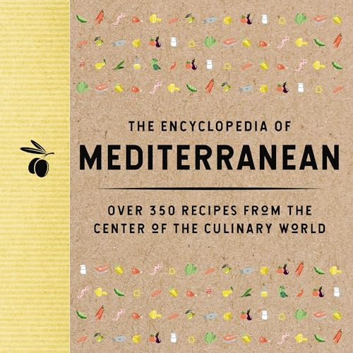 The Encyclopedia of Mediterranean: Over 350 Recipes from the Center of the Culinary World (Encyclopedia Cookbooks)