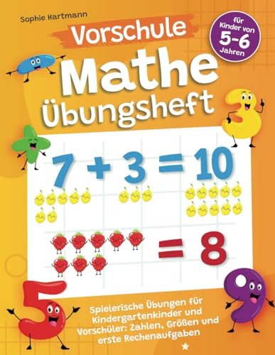 Vorschule Mathe Übungsheft für Kinder von 5 bis 6 Jahren: Spielerische Übungen für Kindergartenkinder und Vorschüler: Zahlen, Größen und erste Rechenaufgaben