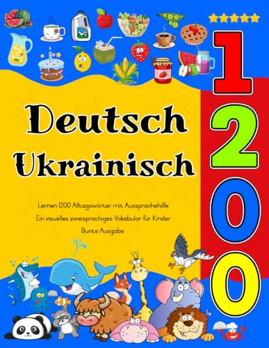 Deutsch Ukrainisch Lernen : 1200 Alltagswörter mit Aussprachehilfe (Bunte Ausgabe): Ein visuelles zweisprachiges Vokabular für Kinder