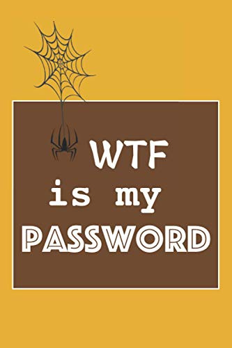 WTF is my password: password log book, password book and internet password organizer, Logbook To Protect Usernames and ... notebook, password book small 6” x 9”.
