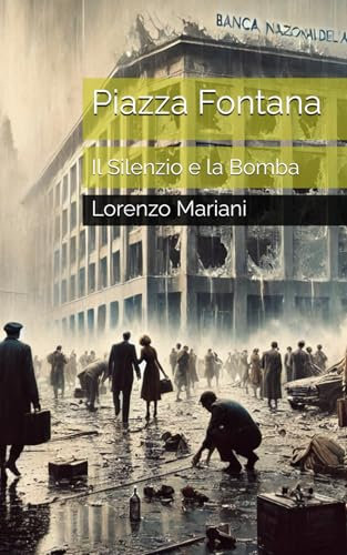 Piazza Fontana: Il Silenzio e la Bomba