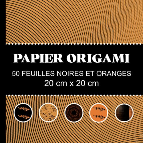 PAPIER ORIGAMI 50 FEUILLES NOIRES ET ORANGES: Carnet de papier origami, de couleurs orangées pour Halloween, pour enfants et adultes, scrapbooking, un joli et original cadeau (Feuille Créative)