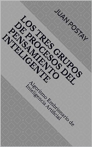 Los Tres Grupos de Procesos del Pensamiento Inteligente: Algoritmo Embrionario de Inteligencia Artificial