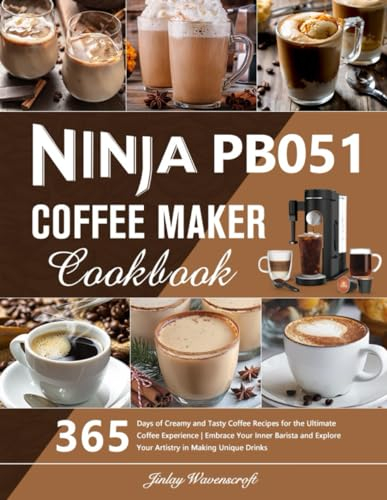 Ninja PB051 Coffee Maker Cookbook: 365 Days of Creamy and Tasty Coffee Recipes for the Ultimate Coffee Experience | Embrace Your Inner Barista and Explore Your Artistry in Making Unique Drinks