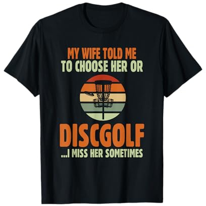Mia Moglie Mi ha Detto di Scegliere lei o Discgolf Maglietta