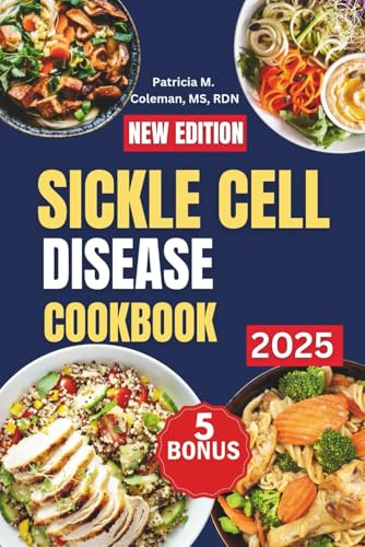 Sickle Cell Disease Cookbook: Nutritional Recipes for Pain Relief, Immune Support, and Anemia Prevention