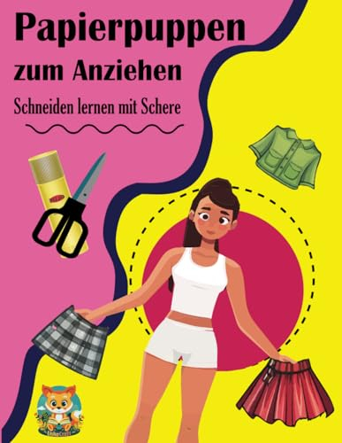 Papierpuppen zum Anziehen - Schneiden lernen mit Schere: Bastelbuch Schneiden und Kleben, Coole Sachen für Mädchen ab 5 Jahren.