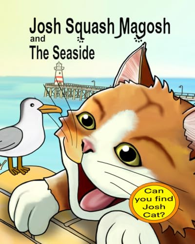 Josh Squash Magosh and the Seaside. A Where’s Joshy book.: Find Josh Cat at all the seaside locations and help him find the items on his gift list.