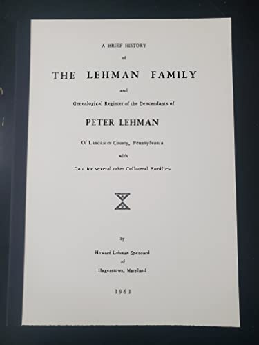 Brief History of the Lehman Family & Genealogical register of the Descendants of Peter Lehman of Lancaster Co., PA