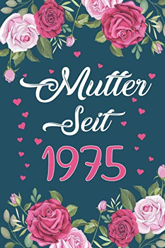 Notizbuch Mutter Seit 1975: Tagebuch / Journal Geburtstag Geschenke für Mutter , Frauen , Mädchen , Tante, Schwester und Freundin | Mutter Geschenk | ... Geschenk | Geburtstag Geschenkidee Notebook