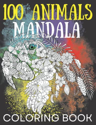 100 Animals Mandala Coloring Book for Adults & Teens: Birds, elephants, fishs, insects and so much more!