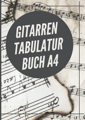 Gitarren Tabulatur Buch A4: Leeres Gitarren Tabulatur Notenbuch Mit 110 Seiten Zum Ausfüllen Für Musikunterricht. Gitarre Tabs Heft Zum Lernen Für Schüler Und Als Notenheft Lehrer A4