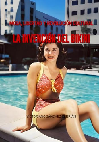 LA INVENCIÓN DEL BIKINI: MODA, LIBERTAD Y REVOLUCIÓN CULTURAL: Un recorrido por la historia del traje de baño de dos piezas