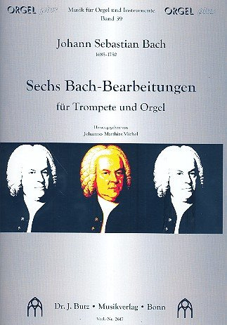 6 Bach-Bearbeitungen: für Trompete (in B/C/D) und Orgel