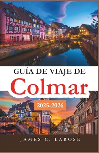 Guía de viaje de Colmar 2025-2026: Explora el corazón de la ciudad de cuento de hadas de Alsacia con itinerarios detallados, tesoros ocultos y experiencias locales inolvidables.
