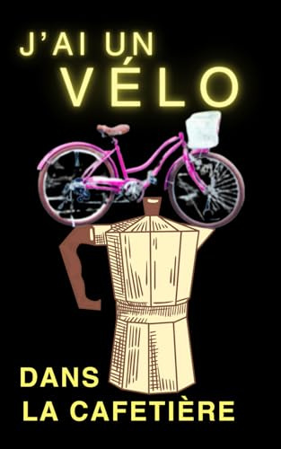 J'ai un vélo dans la cafetière, carnet de notes humoristique à offrir pour les amateurs de café et cyclistes, format livre de poche très pratique: ... collègues, un cadeau unique, original,