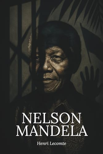 Nelson Mandela : l’essentiel de sa vie - Une biographie: Découvrez comment Nelson Mandela a transformé l’humiliation en force politique, la prison en école de sagesse, et refondé une nation fracturée.