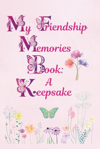 My Friendship Memories Book: A Keepsake: For girls ages 8 – 11; size: 6x9 inches, 128 pages