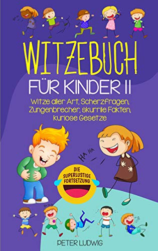 Witzebuch für Kinder II: Witze aller Art, Scherzfragen, Zungenbrecher, skurrile Fakten, kuriose Gesetze (Witze für Kinder 2)
