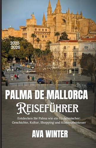 PALMA DE MALLORCA: Entdecken Sie Palma wie ein Einheimischer: Geschichte, Kultur, Shopping und Küstenabenteuer