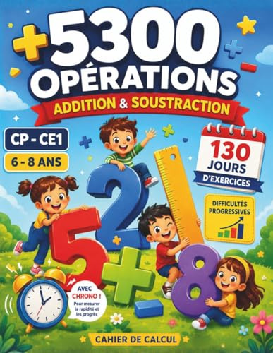 CAHIER DE CALCUL Addition Soustraction CP CE1: Livre d'exercice , maths , Pour Enfants dès 6 ans , 130 jours d'exercices progressifs , Cadeau éducatif.