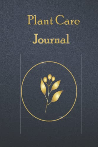 Plant Care Journal: House Plant Care Logbook -Keep Track of Your House Plants' Growth, Watering, Soil and Potting needs, Sunlight and much more