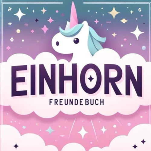 Zauberwelten: Mein magisches Einhorn-Freundebuch: Magische Erinnerungen - Ein Platz für Freundschaft und Fantasie