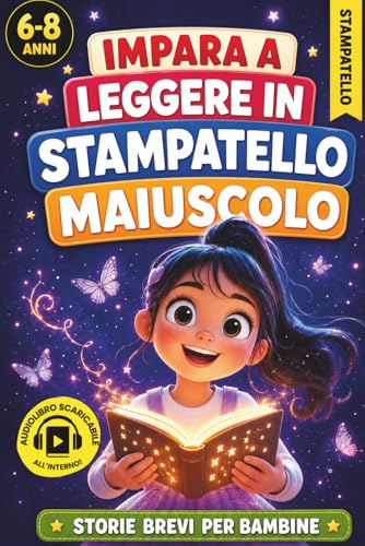 Impara a Leggere in Stampatello Maiuscolo: Storie Brevi e Motivazionali per Bambine – Racconti semplici in stampatello maiuscolo per crescere con fiducia