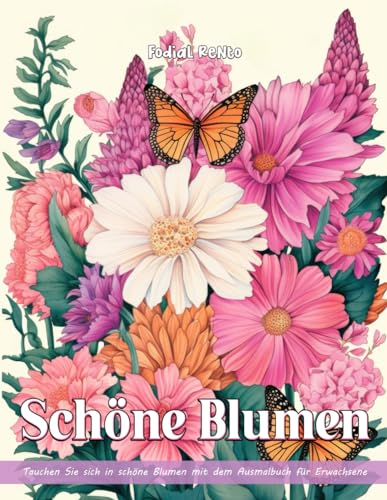Schöne Blumen: Schöne Blumen Malbücher für Erwachsene mit Entspannung