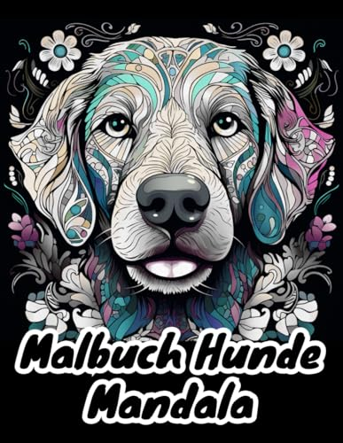 Malbuch Hunde Mandala: 24 wunderschöne Hunde-Mandalas zum Ausmalen und Entspannen , Anti-Stress-Malbücher mit entspannenden Designs , Ideal Für Hundeliebhaber Und Mandala-Fans