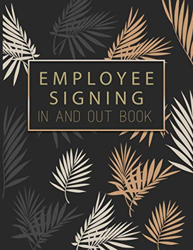 Employee Signing In and Out Book: Staff & Employee Sign In And Out Book - Contact Tracing Register Book For Business - Signing Book Work Checking In & ... Health & Safety Compliance, Infection Control
