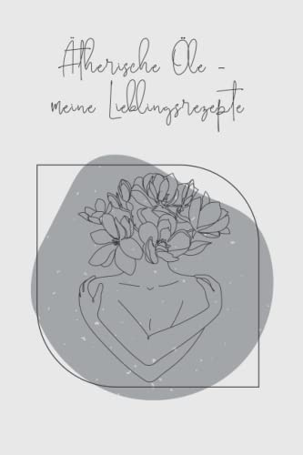 Rezeptbuch | Ätherische Öle | Rezeptheft | Notizbuch | A5 | Geschenkidee | Gesundheit: 118 Seiten zum Selbsteintragen von Rezepten der Ätherischen Ölen
