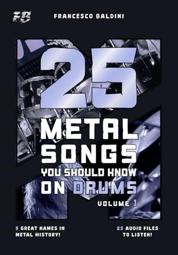 25 METAL SONGS YOU SHOULD KNOW ON DRUMS (Volume 1): With Drum Sheet Music, Transcriptions, and Play-Along Audio of the Greatest 90s and 2000s Metal Hits [English Edition]