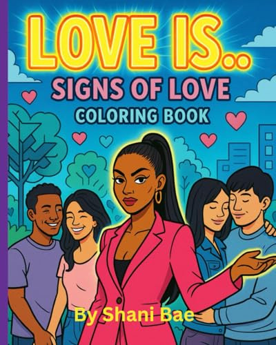 Love Is... signs of love coloring book: A luxury art coloring experience exploring genuine connection, affection, and soulful energy (B. Luxe Collection Vol 1)