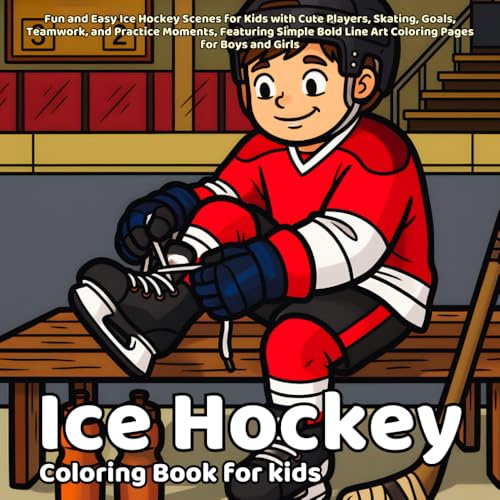 Ice Hockey Coloring book: Fun and Easy Ice Hockey Scenes for Kids with Cute Players, Skating, Goals, Teamwork, and Practice Moments, Featuring Simple Bold Line Art Coloring Pages for Boys and Girls