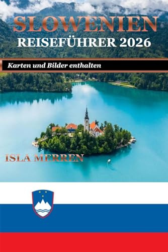 SLOWENIEN REISEFÜHRER 2026: ENTDECKEN SIE VERSTECKTE DÖRFER, MALERISCHE WUNDER UND AUTHENTISCHE LOKALE ERLEBNISSE