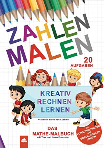Das Mathe-Malbuch - Zahlen Malen: Kreativ rechnen lernen / 20 Aufgaben + 4 Seiten Malen nach Zahlen / für Vorschulkinder und Erstklässler/-innen (Malen und Lernen, Band 2)