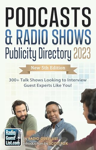 Podcasts & Radio Shows Publicity Directory 2023: 300+ Talk Shows Looking to Interview Guest Experts Like You! (Podcast & Radio Shows Publicity Interviews Directories from RadioGuestList.com Book 4)