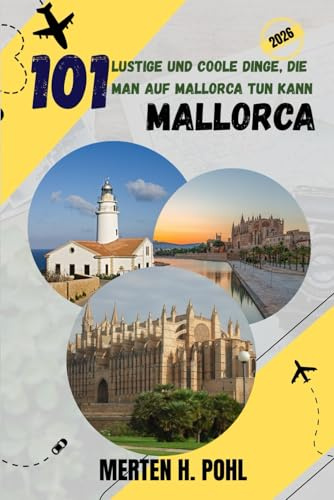 MALLORCA REISEFÜHRER: 101 lustige und coole Dinge, die man auf Mallorca tun kann
