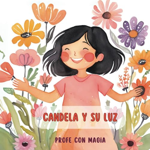 Candela y su luz: Un cuento sobre la luz que todos llevamos dentro.